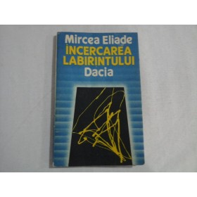  INCERCAREA  LABIRINTULUI -  Mircea ELIADE 